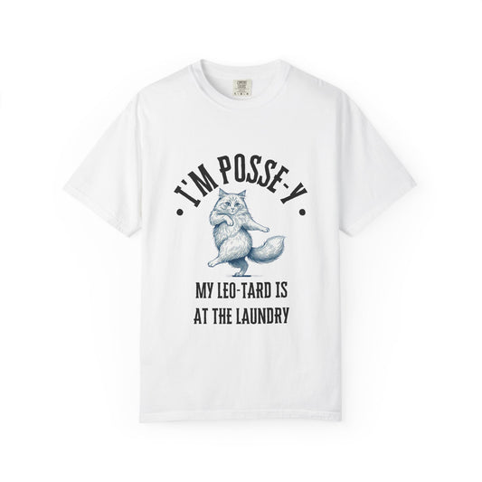 Comfort Colors 1717 I'm Posse-y My Leo-tard is at The Laundry T-Shirt | Heavyweight Garment-Dyed Cotton | Funny Dance Humor