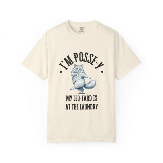 Comfort Colors 1717 I'm Posse-y My Leo-tard is at The Laundry T-Shirt | Heavyweight Garment-Dyed Cotton | Funny Dance Humor