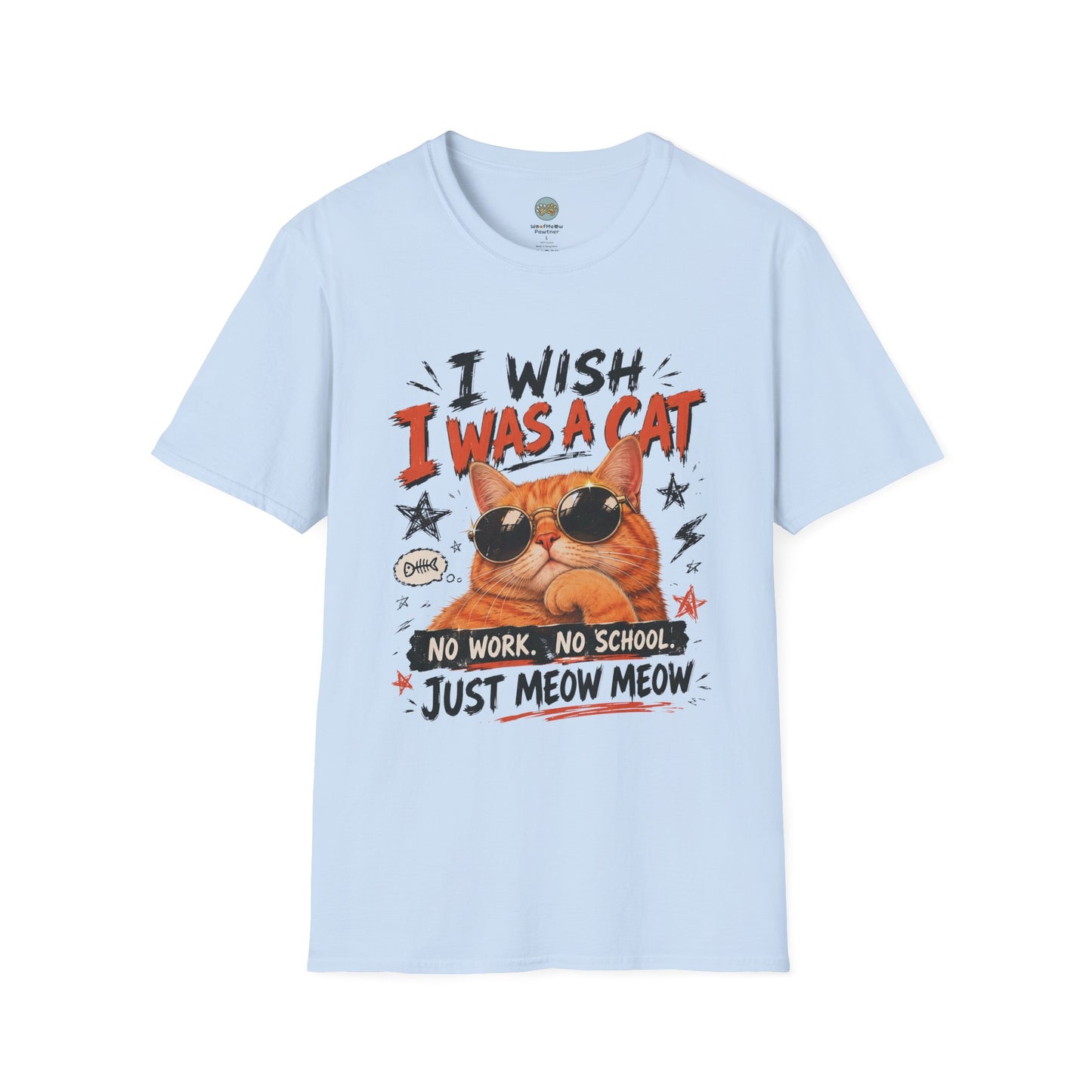 I Wish I Was A Cat T-Shirt | No Work No School Just Meow Meow | Gildan Softstyle 64000