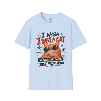I Wish I Was A Cat T-Shirt | No Work No School Just Meow Meow | Gildan Softstyle 64000