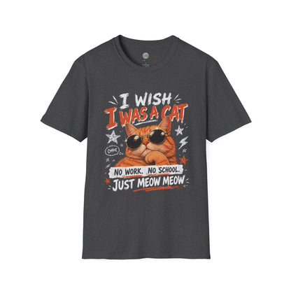 I Wish I Was A Cat T-Shirt | No Work No School Just Meow Meow | Gildan Softstyle 64000