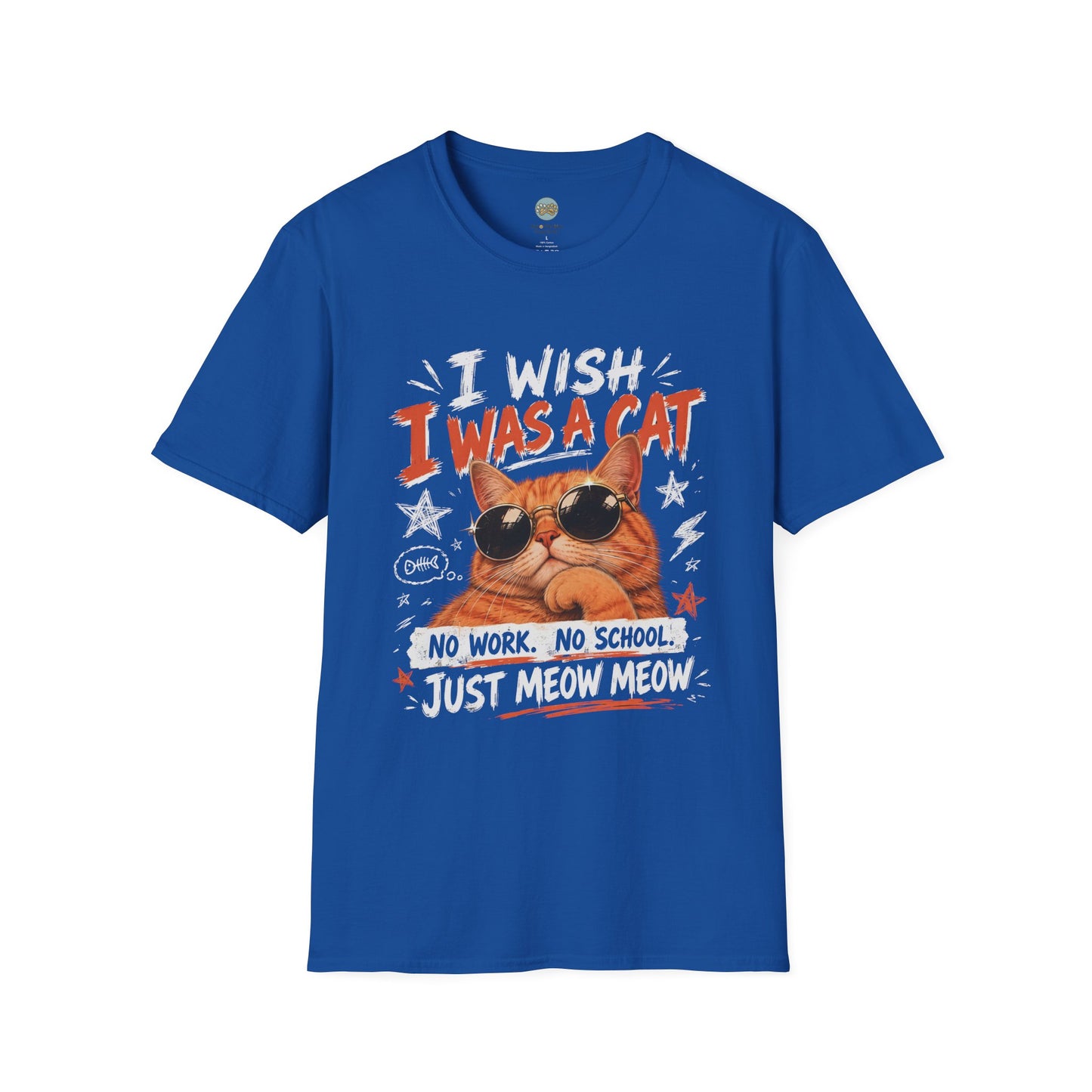 I Wish I Was A Cat T-Shirt | No Work No School Just Meow Meow | Gildan Softstyle 64000