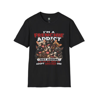 I'm a Frenchie Addict T-Shirt | On My Way To Adopt Another One | Gildan Softstyle 64000