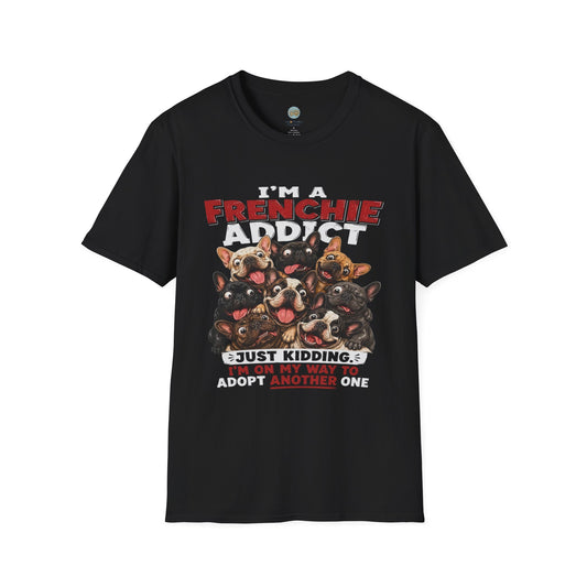 I'm a Frenchie Addict T-Shirt | On My Way To Adopt Another One | Gildan Softstyle 64000
