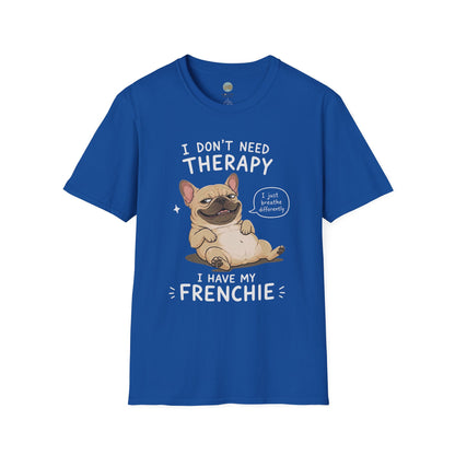 I Don't Need Therapy I Have My Frenchie T-Shirt | French Bulldog Lying on Back | Gildan Softstyle 64000