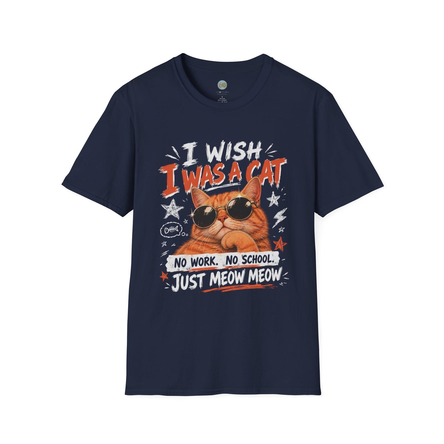 I Wish I Was A Cat T-Shirt | No Work No School Just Meow Meow | Gildan Softstyle 64000