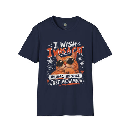 I Wish I Was A Cat T-Shirt | No Work No School Just Meow Meow | Gildan Softstyle 64000