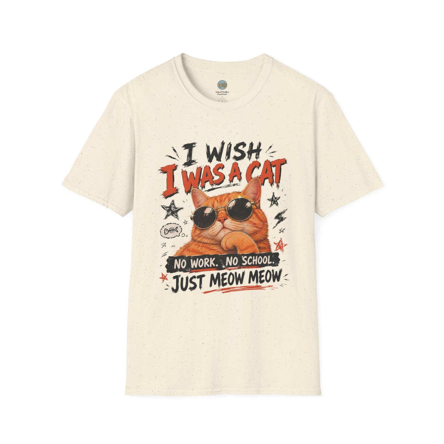 I Wish I Was A Cat T-Shirt | No Work No School Just Meow Meow | Gildan Softstyle 64000