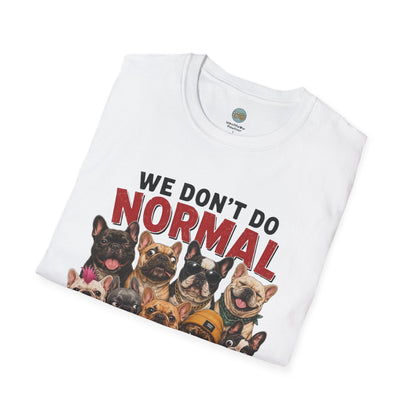 We Don't Do Normal We Do Frenchie Things T-Shirt | French Bulldog Squad | Gildan Softstyle 64000