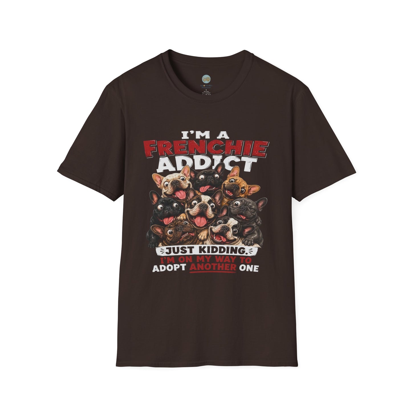 I'm a Frenchie Addict T-Shirt | On My Way To Adopt Another One | Gildan Softstyle 64000
