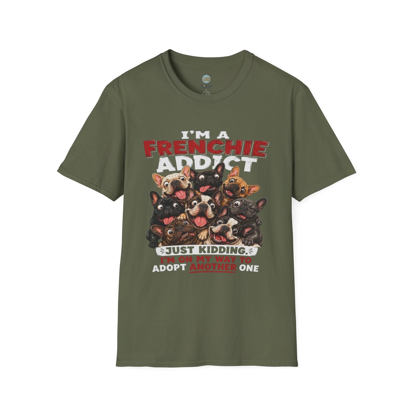 I'm a Frenchie Addict T-Shirt | On My Way To Adopt Another One | Gildan Softstyle 64000