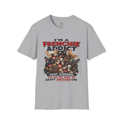 I'm a Frenchie Addict T-Shirt | On My Way To Adopt Another One | Gildan Softstyle 64000
