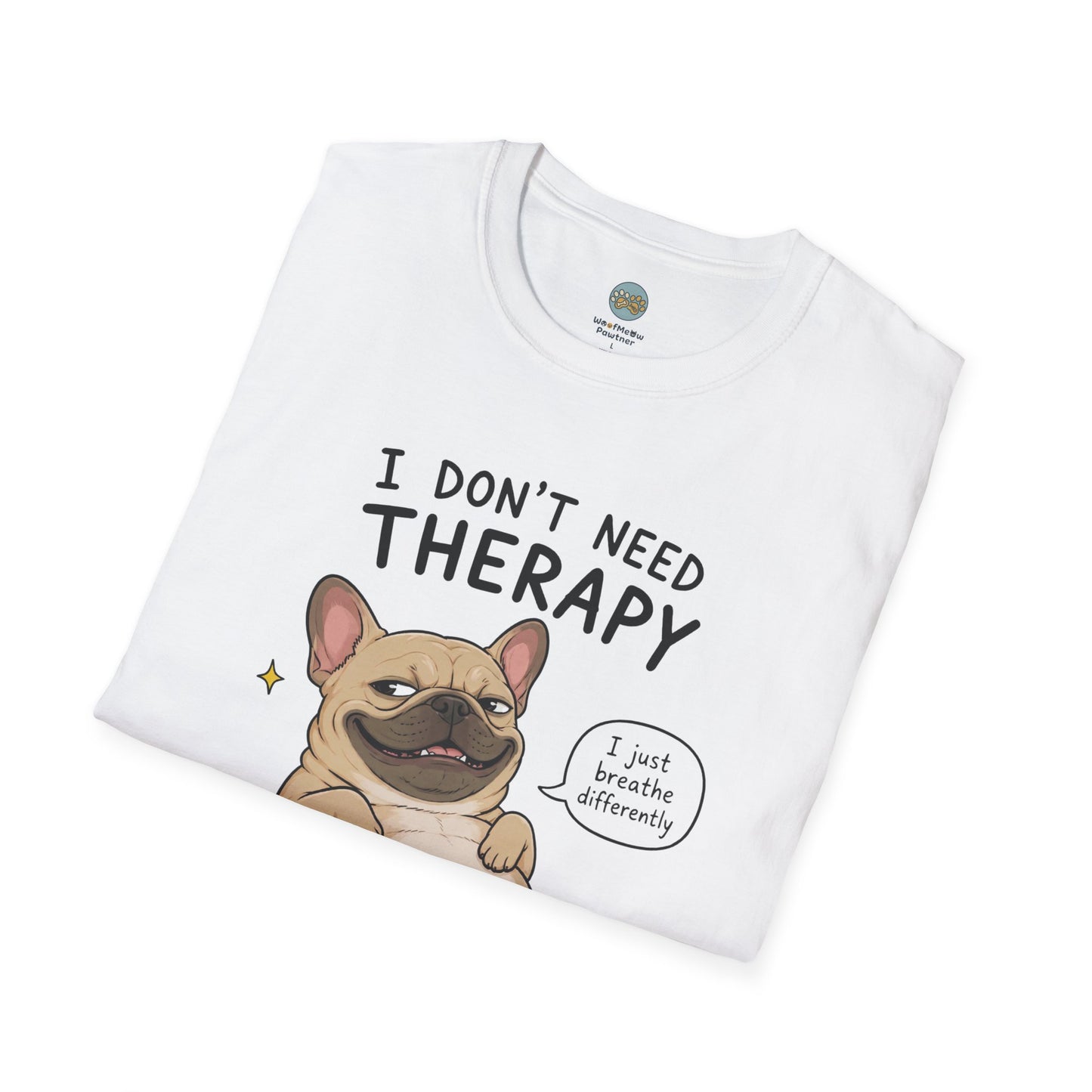 I Don't Need Therapy I Have My Frenchie T-Shirt | French Bulldog Lying on Back | Gildan Softstyle 64000