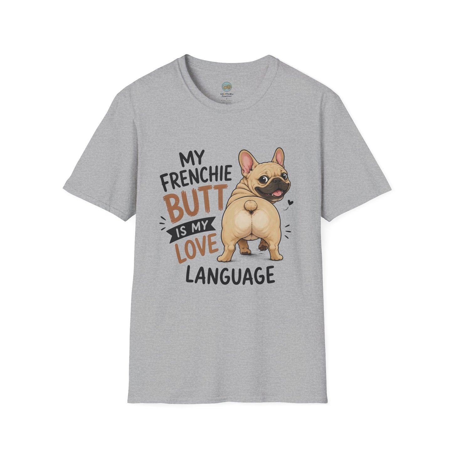 My Frenchie Butt Is My Love Language T-Shirt | French Bulldog Booty | Gildan Softstyle 64000