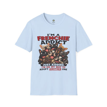 I'm a Frenchie Addict T-Shirt | On My Way To Adopt Another One | Gildan Softstyle 64000